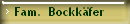 Fam.  Bockkäfer
